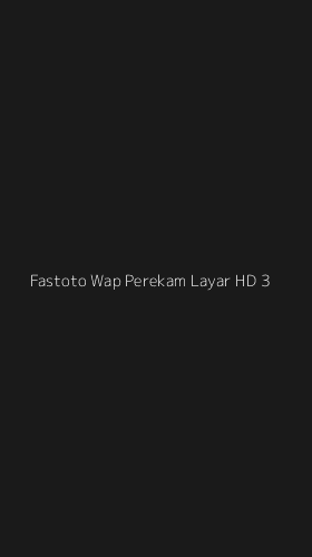 Tampilan Antarmuka Aplikasi Fastoto Wap Perekam Layar Hd - 3