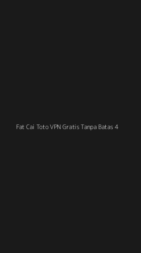 Tampilan Antarmuka Aplikasi Fat Cai Toto Vpn Gratis Tanpa Batas - 4