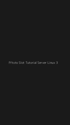 Tampilan Antarmuka Aplikasi Fftoto Slot Tutorial Server Linux - 3