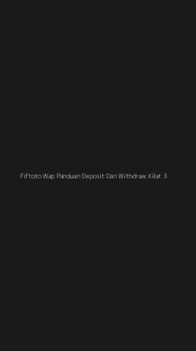 Tampilan Antarmuka Aplikasi Fiftoto Wap Panduan Deposit Dan Withdraw Kilat - 3