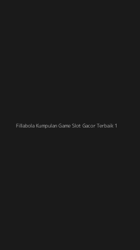 Tampilan Antarmuka Aplikasi Fillabola Kumpulan Game Slot Gacor Terbaik - 1