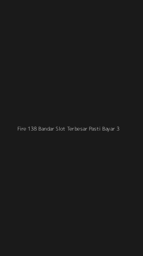 Tampilan Antarmuka Aplikasi Fire 138 Bandar Slot Terbesar Pasti Bayar - 3