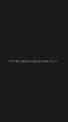 Tampilan Antarmuka Aplikasi Fire138 Aplikasi Editing Video Pro - 3