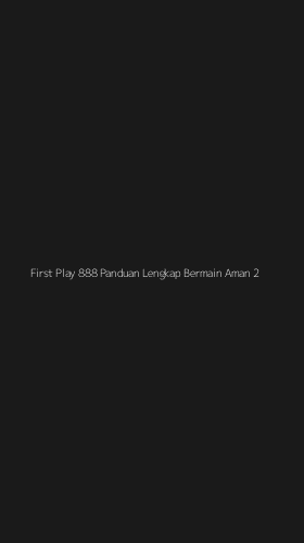 Tampilan Antarmuka Aplikasi First Play 888 Panduan Lengkap Bermain Aman - 2
