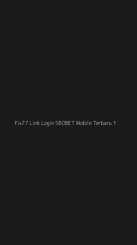 Tampilan Antarmuka Aplikasi Fix77 Link Login Sbobet Mobile Terbaru - 1