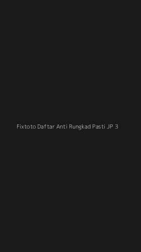 Tampilan Antarmuka Aplikasi Fixtoto Daftar Anti Rungkad Pasti Jp - 3