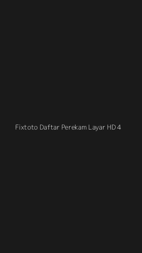 Tampilan Antarmuka Aplikasi Fixtoto Daftar Perekam Layar Hd - 4
