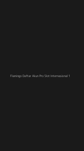 Tampilan Antarmuka Aplikasi Flamingo Daftar Akun Pro Slot Internasional - 1