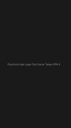 Tampilan Antarmuka Aplikasi Flazztoto Apk Login Slot Gacor Tanpa Vpn - 4