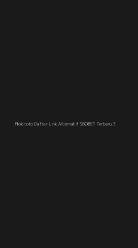 Tampilan Antarmuka Aplikasi Flokitoto Daftar Link Alternatif Sbobet Terbaru - 3