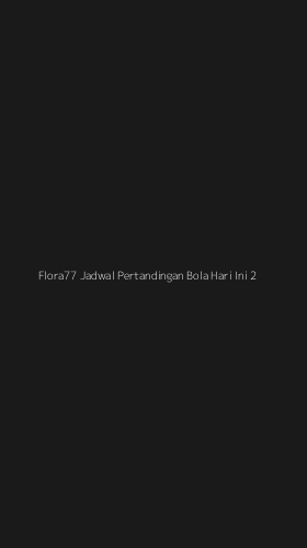 Tampilan Antarmuka Aplikasi Flora77 Jadwal Pertandingan Bola Hari Ini - 2