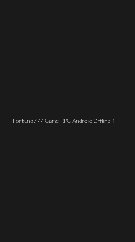 Tampilan Antarmuka Aplikasi Fortuna777 Game Rpg Android Offline - 1