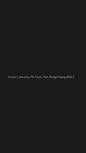Tampilan Antarmuka Aplikasi Forum Comunity Hk Pools Alat Pengembang Web - 2