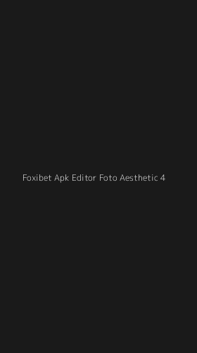 Tampilan Antarmuka Aplikasi Foxibet Apk Editor Foto Aesthetic - 4
