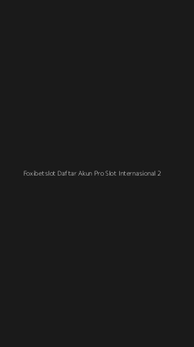 Tampilan Antarmuka Aplikasi Foxibetslot Daftar Akun Pro Slot Internasional - 2