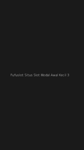 Tampilan Antarmuka Aplikasi Fufuslot Situs Slot Modal Awal Kecil - 3