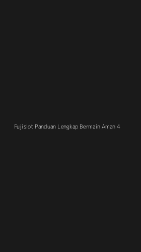 Tampilan Antarmuka Aplikasi Fujislot Panduan Lengkap Bermain Aman - 4