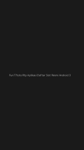 Tampilan Antarmuka Aplikasi Fun77toto Rtp Aplikasi Daftar Slot Resmi Android - 3