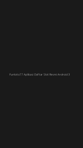 Tampilan Antarmuka Aplikasi Funtoto77 Aplikasi Daftar Slot Resmi Android - 3