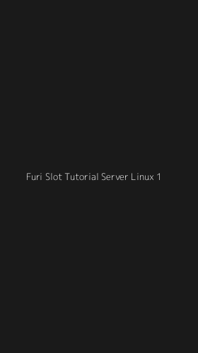 Tampilan Antarmuka Aplikasi Furi Slot Tutorial Server Linux - 1