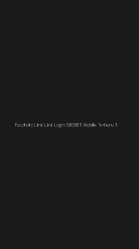 Tampilan Antarmuka Aplikasi Fusototo Link Link Login Sbobet Mobile Terbaru - 1
