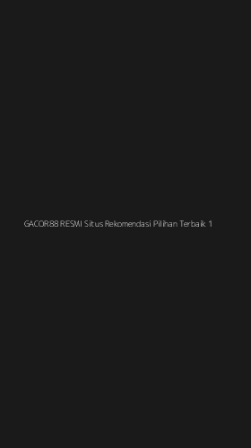 Tampilan Antarmuka Aplikasi Gacor88 Resmi Situs Rekomendasi Pilihan Terbaik - 1