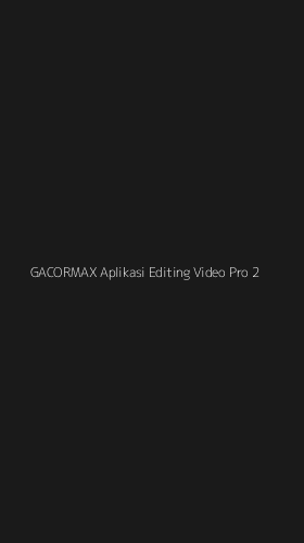 Tampilan Antarmuka Aplikasi Gacormax Aplikasi Editing Video Pro - 2