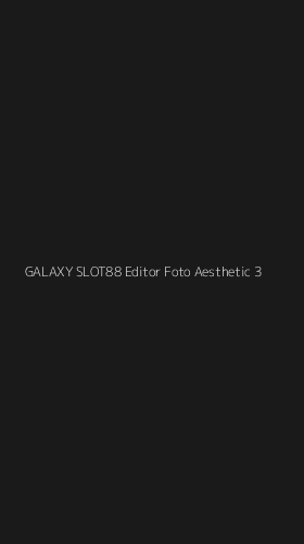 Tampilan Antarmuka Aplikasi Galaxy Slot88 Editor Foto Aesthetic - 3