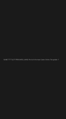 Tampilan Antarmuka Aplikasi Game 777 Slot Penghasil Uang Portal Informasi Game Online Terupdate - 1