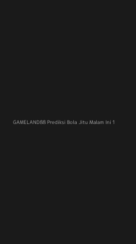 Tampilan Antarmuka Aplikasi Gameland88 Prediksi Bola Jitu Malam Ini - 1