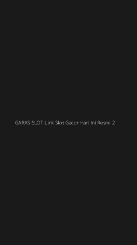Tampilan Antarmuka Aplikasi Garasislot Link Slot Gacor Hari Ini Resmi - 2