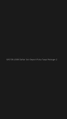 Tampilan Antarmuka Aplikasi Gas138 Login Daftar Slot Deposit Pulsa Tanpa Potongan - 2