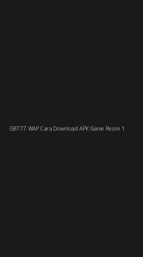 Tampilan Antarmuka Aplikasi Gb777 Wap Cara Download Apk Game Resmi - 1