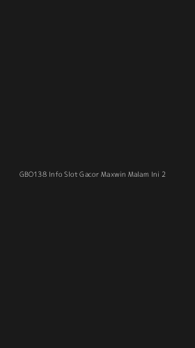 Tampilan Antarmuka Aplikasi Gbo138 Info Slot Gacor Maxwin Malam Ini - 2