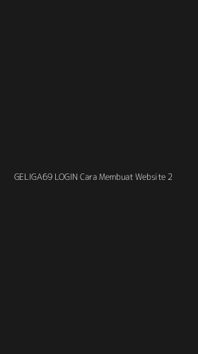 Tampilan Antarmuka Aplikasi Geliga69 Login Cara Membuat Website - 2