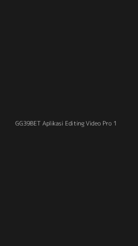 Tampilan Antarmuka Aplikasi Gg39bet Aplikasi Editing Video Pro - 1