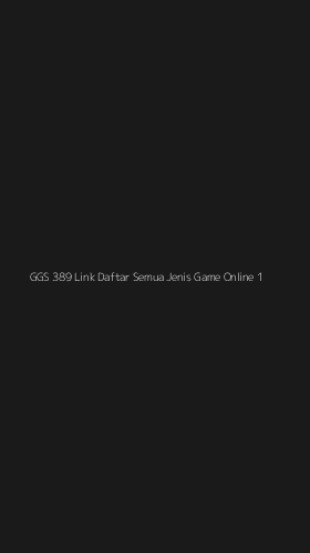 Tampilan Antarmuka Aplikasi Ggs 389 Link Daftar Semua Jenis Game Online - 1