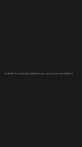 Tampilan Antarmuka Aplikasi Glory Bet77 Login Link Alternatif Link Login Alternatif Anti Nawala - 2