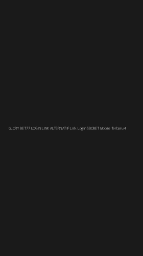 Tampilan Antarmuka Aplikasi Glory Bet77 Login Link Alternatif Link Login Sbobet Mobile Terbaru - 4