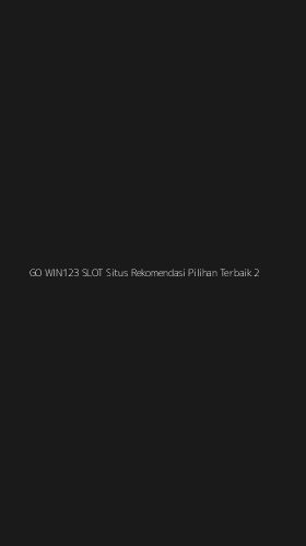 Tampilan Antarmuka Aplikasi Go Win123 Slot Situs Rekomendasi Pilihan Terbaik - 2