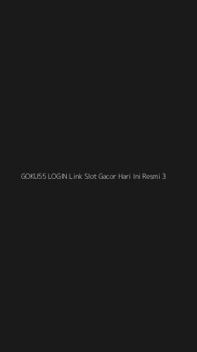 Tampilan Antarmuka Aplikasi Goku55 Login Link Slot Gacor Hari Ini Resmi - 3