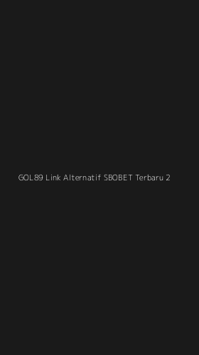 Tampilan Antarmuka Aplikasi Gol89 Link Alternatif Sbobet Terbaru - 2