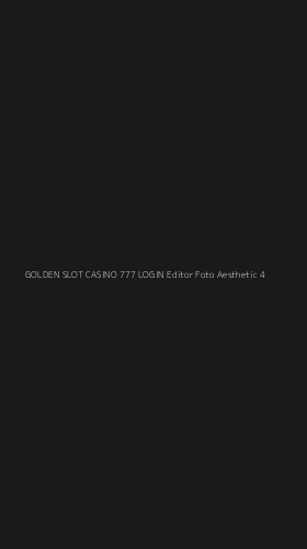 Tampilan Antarmuka Aplikasi Golden Slot Casino 777 Login Editor Foto Aesthetic - 4