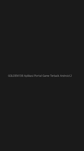 Tampilan Antarmuka Aplikasi Golden138 Aplikasi Portal Game Terbaik Android - 2