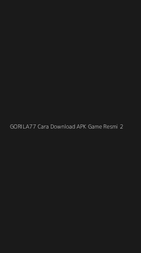 Tampilan Antarmuka Aplikasi Gorila77 Cara Download Apk Game Resmi - 2
