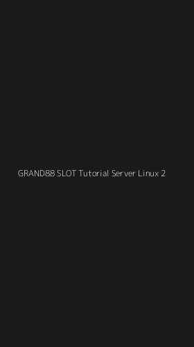 Tampilan Antarmuka Aplikasi Grand88 Slot Tutorial Server Linux - 2