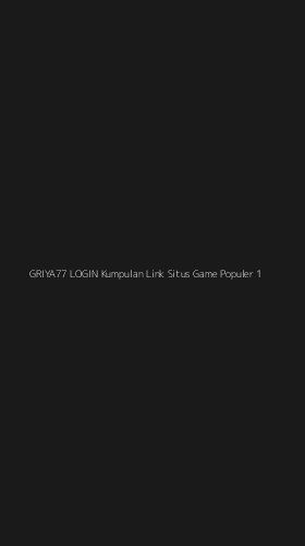 Tampilan Antarmuka Aplikasi Griya77 Login Kumpulan Link Situs Game Populer - 1