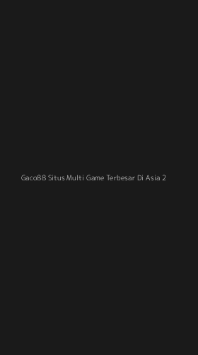 Tampilan Antarmuka Aplikasi Gaco88 Situs Multi Game Terbesar Di Asia - 2