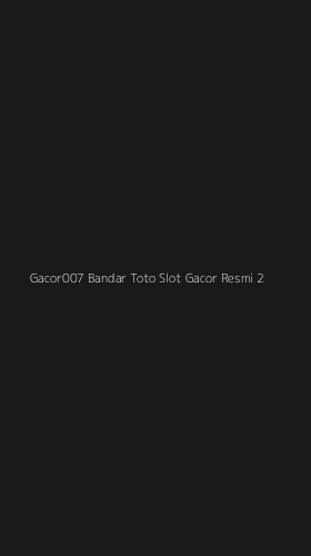 Tampilan Antarmuka Aplikasi Gacor007 Bandar Toto Slot Gacor Resmi - 2