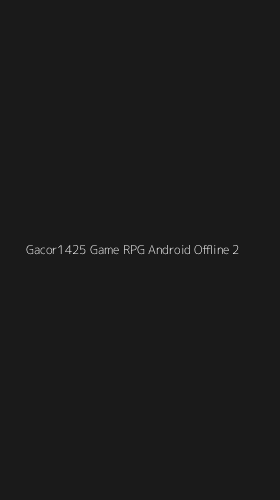 Tampilan Antarmuka Aplikasi Gacor1425 Game Rpg Android Offline - 2